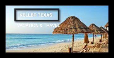 KellerTexasTRAVEL | KellerTexasVACATION | KellerTexasTRAVELCLUB Keller, Texas - VACATION & TRAVEL CLUB