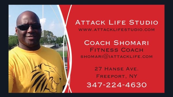 Coach Shomari will guide you to the greatest you, you can be. So come down and let him help you Attack Life!