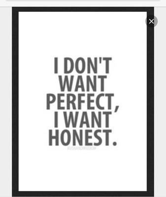 I dont want perfect, I want honest.\