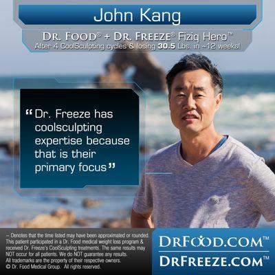 "Dr. Freeze provides an advanced form of freezing fat called Cryo Contouring which features sophisticated body sculpting techniques." - John