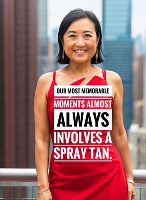 Our most memorable moment almost always involves a spray tan!