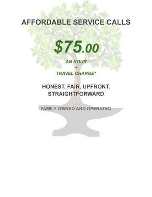 $75 oo an hour + Trip charge*  time billed in 1/2 hour incriments after.


*3 Tier Radius Travel charge,$25-$50-$75