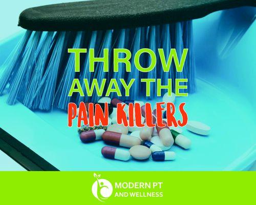 Throw away the pain pills