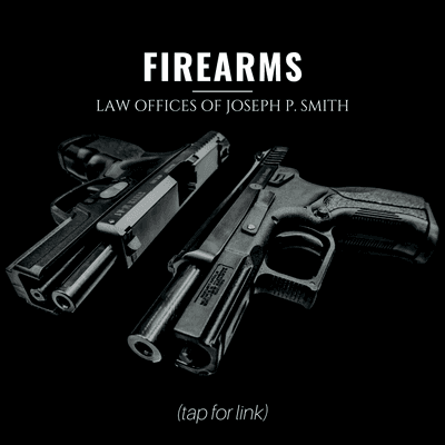 FIREARMS | Criminal Lawyer | Learn more at josephpsmith.com