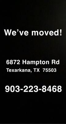 We've moved to 6872 Hampton Rd, Texarkana TX 75503