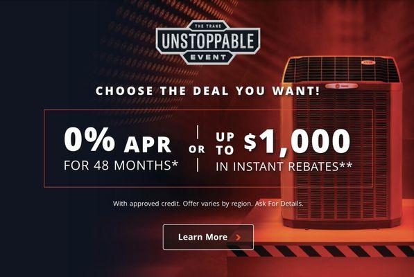 Trane Unstoppable Event! 0% APR For 48 Months with approved credit. Call for details.