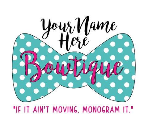 Your Name Here Bowtique