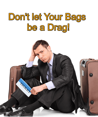 If your Luggage is a Drag, we will Babysit your Bags!