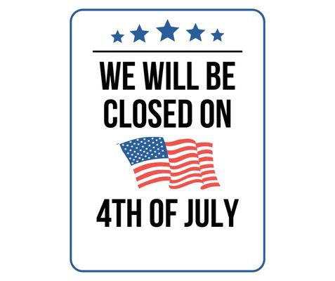 Closed on 4th of July.