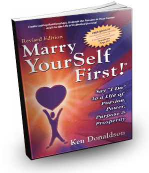 Marry YourSelf First! Say "I Do" to a Life of Passion, Power, Purpose and Prosperity by Ken Donaldson