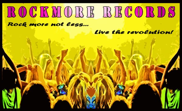 Rockmore Records: Rock MORE not less, LIVE the Revolution!