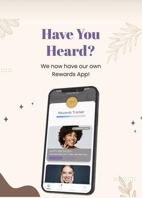 We have our own Rewards App that rewards you for each visit for additional savings and a free facial on your Birthday!