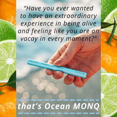 Ocean MONQ makes you feel ALIVE!