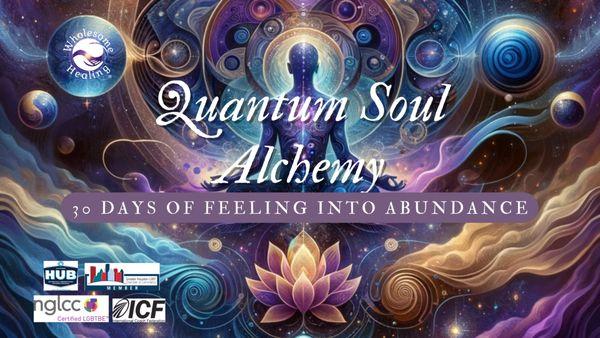 Quantum Soul Alchemy 30 Days of Feeling into Abundance Challenge, YouTube @wholesomehealingtx