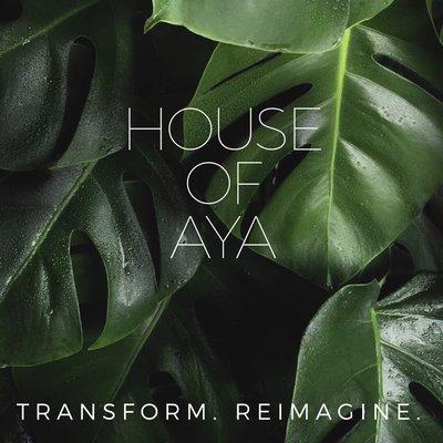 House of Aya | Organization & Design | Transform. Reimagining.