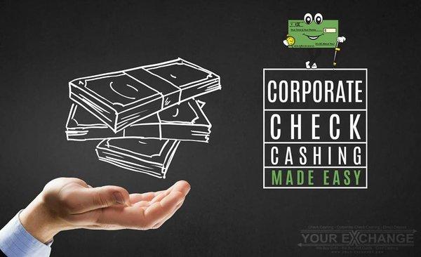 Your Exchange Check Cashing cashes checks written to business', LLC or INC. Even handwritten personal checks over $50,000.