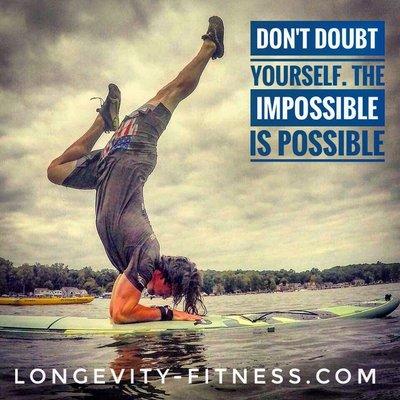 Don't Doubt Yourself. The Impossible is possible.