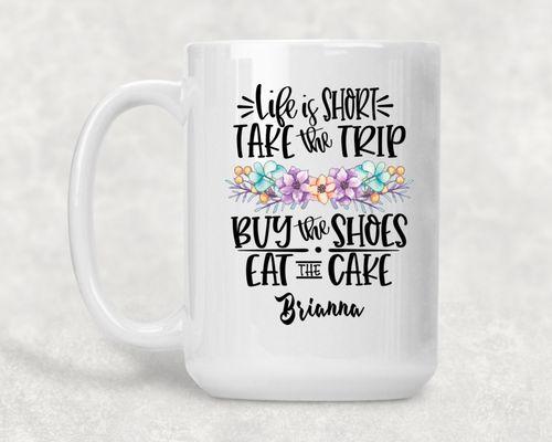 https://www.simplycustomlife.com/LifeisShortTaketheTripBuytheShoesEattheCakePersonalizedCoffeeMug