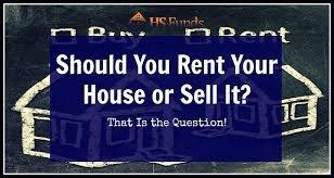 Home Owners - Should Your Rent your House or Sell it?  That is the BIG Question.