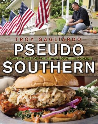 Pseudo Southern  New Cookbook from chef, Troy Gagliardo