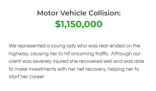 We settled a million dollar motor vehicle case. A rear end collision helping a client re-start a career.