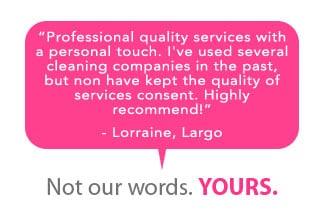 Professional quality services with a personal touch. I've used several cleaning companies in the past...Highly recommend!!