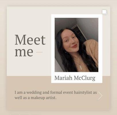 Hi! My name is Mariah McClurg. I'm a makeup artist and hair stylist for weddings, proms, and other formal events/occasions.