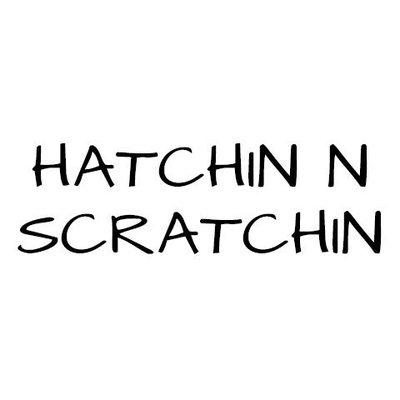 HATCHIN N Scratchin