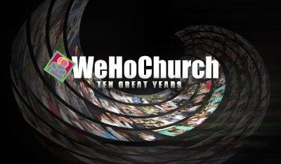 WeHoChurch 10th Anniversary!