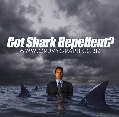 The business world is full of sharks....you NEED repellent. www.gruvygraphics.biz