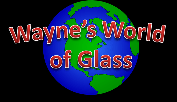 Wayne's World Of Glass