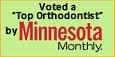 Voted "Top Orthodontist" -- Minnesota Monthly Magazine