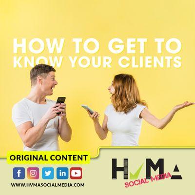 How To Get To Know Your Clients Learn More: http://hvmasocialmedia.com/know-client/