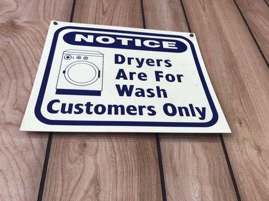 People come to wash/wash and they pay. This sign is not acceptable. Paying customers are paying customers no matter if they wash or dry