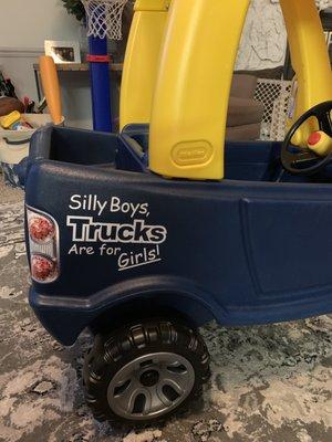 "Silly boys trucks are for girls!"