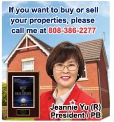 If you want to buy or sell your properties, please contact at 808-386-2277 (Jeannie Yu (R))