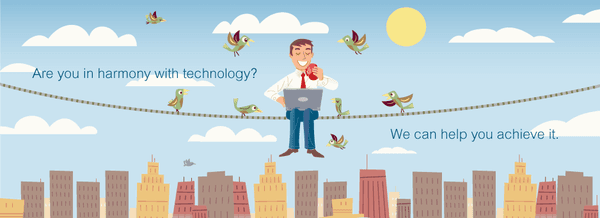 Are you in harmony with technology? We can help you achieve it.