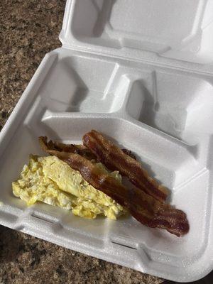 2 eggs and a side of bacon $5.58 or $3.49 depending on the day.