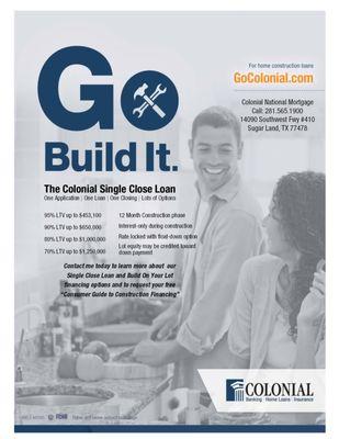 Colonial's Single Close Construction Loan. One Application. One Loan, One Closing - lots of options.