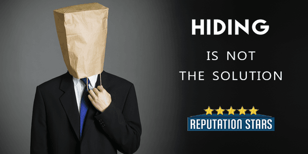 Hiding is not the answer. Fix your online reputation now!