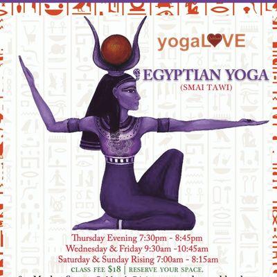 Egyptian Yoga 
Sat/Sun 7am
Thursday 730pm
Friday 930am