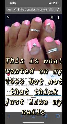 The toe design that I told the man I wanted but not thick like that the same way he did my nails