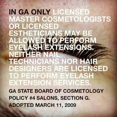 We follow the rules.  We are one of the FIRST Licensed lash salons regulated by the GA State Board of Cosmetology. Safety first!