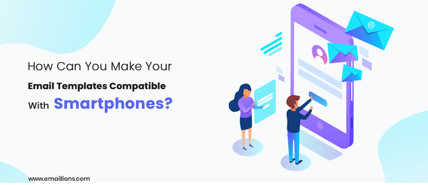 How can you make your email templates compatible with smartphones