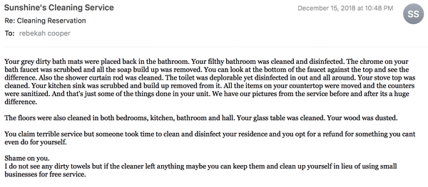 This is the response I received when I asked for a refund due to a dirty house.