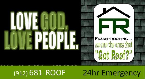 "God first then business"  if You have an Emergency call 911, if your Roof blows off, call: 912-681-7663 "We Got Roof"