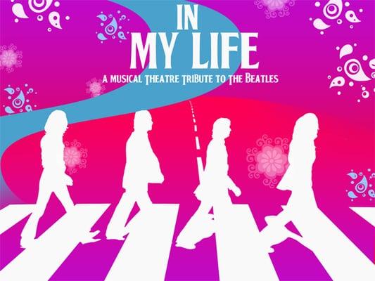 In My Life - A Musical Theatre Tribute to the Beatles