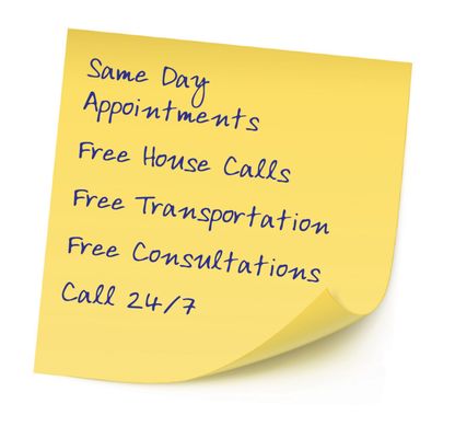 Same day appointments.
free house calls.
free transportation
free consultation
call 24/7/365