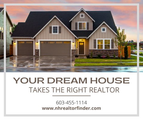 LET NH REALTOR FINDER CONNECT YOU  TO THE RIGHT AGENT TO FIND YOUR DREAM HOME.
 603-455-1114
 nhrealtorfinder.com