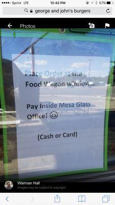 Odd pay system. They take your order, hand you a paper & you pay inside the glass business then you return the receipt to the order window.